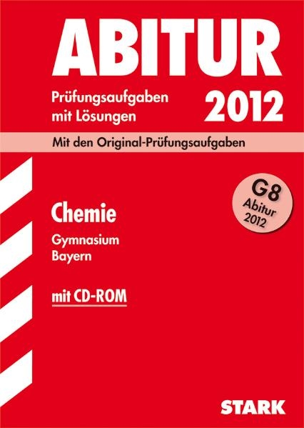 Abitur-Prüfungsaufgaben Gymnasium Bayern. Mit Lösungen / Chemie mit CD-ROM G8 Abitur 2012 - Thomas Gerl