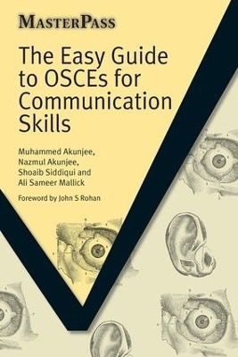 The Easy Guide to OSCEs for Communication Skills - Muhammed Akunjee, Nazmul Akunjee, Shoaib Siddiqui, Ali Sameer Mallick