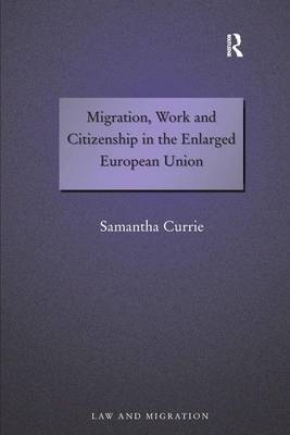 Migration, Work and Citizenship in the Enlarged European Union -  Samantha Currie