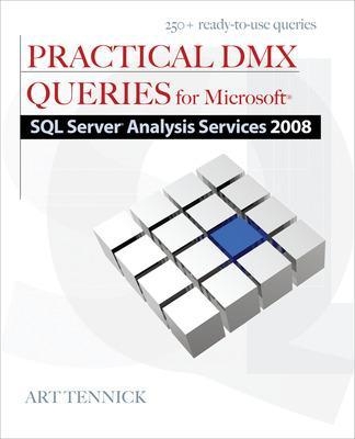 Practical DMX Queries for Microsoft SQL Server Analysis Services 2008 - Art Tennick