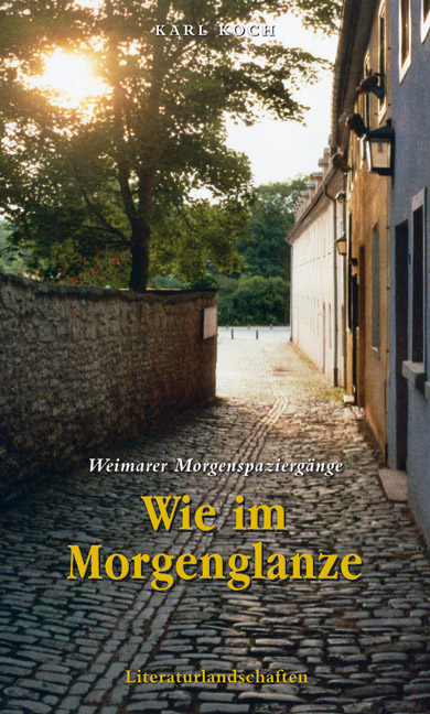 Wie im Morgenglanze - Weimarer Morgenspaziergänge - Karl Koch