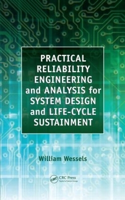 Practical Reliability Engineering and Analysis for System Design and Life-Cycle Sustainment - William Wessels