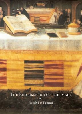 The Reformation of the Image - Joseph Leo Koerner