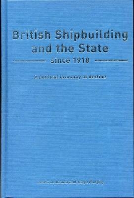 British Shipbuilding and the State since 1918 - Lewis Johnman, Hugh Murphy