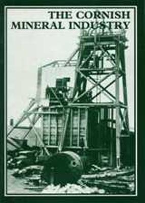 The Cornish Mineral Industry - J.H. Trounson