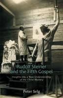 Rudolf Steiner and the Fifth Gospel - Peter Selg