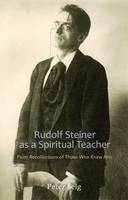 Rudolf Steiner as a Spiritual Teacher - Peter Selg