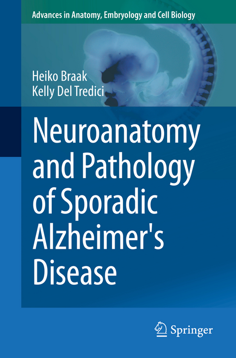 Neuroanatomy and Pathology of Sporadic Alzheimer's Disease - Heiko Braak, Kelly Del Tredici