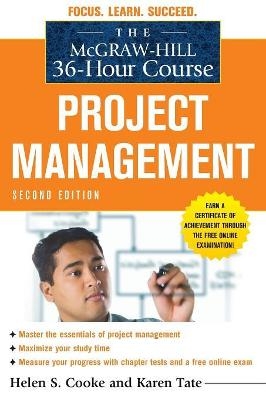 The McGraw-Hill 36-Hour Course: Project Management, Second Edition - Helen Cooke, Karen Tate