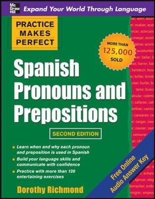 Practice Makes Perfect Spanish Pronouns and Prepositions, Second Edition - Dorothy Richmond