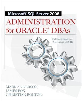 Microsoft SQL Server 2008 Administration for Oracle DBAs - Mark Anderson, James Fox, Christian Bolton