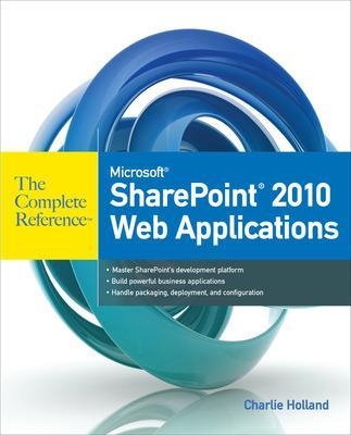 Microsoft SharePoint 2010 Web Applications The Complete Reference - Charlie Holland