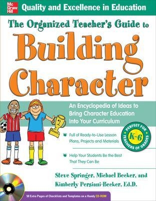 The Organized Teacher's Guide to Building Character, with CD-ROM - Steve Springer, Kimberly Persiani, Michael Becker