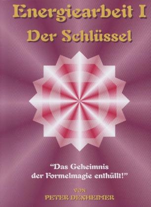 Energiearbeit I - Der Schlüssel - Peter Dexheimer