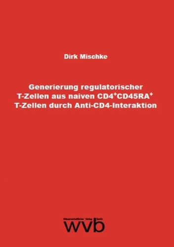 Generierung regulatorischer T-Zellen aus naiven CD4+ CD45RA+ T-Zellen durch Anti-CD4-Interaktion - Dirk Mischke