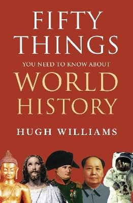 Fifty Things You Need to Know About World History - Hugh Williams