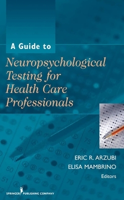 A Guide to Neuropsychological Testing for Health Care Professionals - 