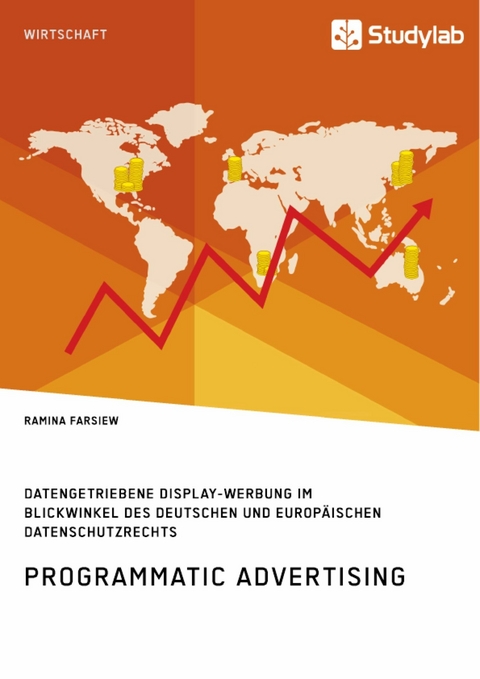 Programmatic Advertising. Datengetriebene Display-Werbung im Blickwinkel des deutschen und europäischen Datenschutzrechts - Ramina Farsiew