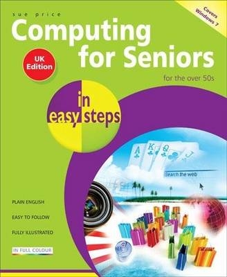 Computing for Seniors in Easy Steps: Windows 7 - Sue Price