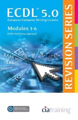 ECDL 5.0 Revision Series - Modules 3-6 -  CiA Training Ltd.