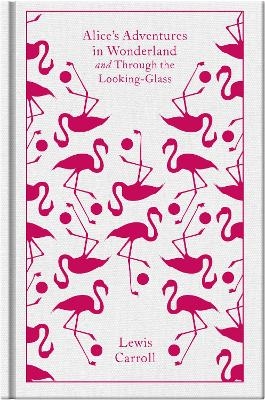 Alice's Adventures in Wonderland and Through the Looking Glass - Lewis Carroll