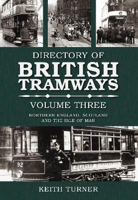 Directory of British Tramways Volume Three - Keith Turner