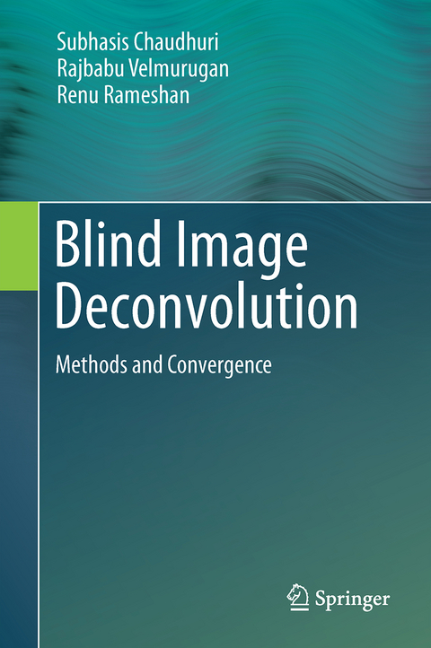 Blind Image Deconvolution - Subhasis Chaudhuri, Rajbabu Velmurugan, Renu Rameshan