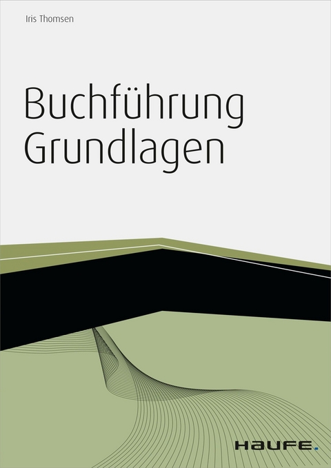 Buchführung Grundlagen - inkl. Arbeitshilfen online - Iris Thomsen