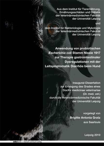 Anwendung von probiotischen Escherichia coli Stamm Nissle 1917 zur Therapie gastrointestinaler Dysregulationen mit der Leitsymptomatik Diarrhöe beim Hund - Brigitte A Gratz