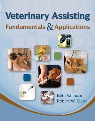 Veterinary Assisting Fundamentals & Applications - Beth Vanhorn, Robert Clark