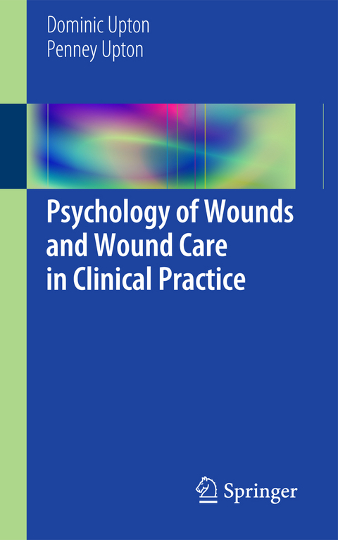 Psychology of Wounds and Wound Care in Clinical Practice - Dominic Upton, Penney Upton