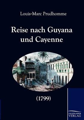 Reise nach Guyana und Cayenne (1799) - Louis M Prudhomme