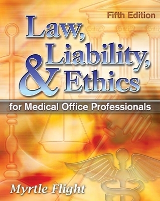 Law, Liability, and Ethics for Medical Office Professionals - Myrtle Flight, Michael Meacham