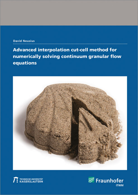 Advanced interpolation cut-cell method for numerically solving continuum granular flow equations - David Neusius