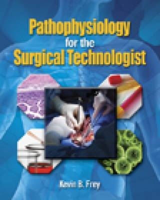 Pathophysiology for the Surgical Technologist -  Frey,  Price