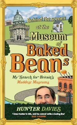 Behind the Scenes at the Museum of Baked Beans - Hunter Davies