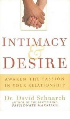 Intimacy and Desire - Dr. David Morris Schnarch