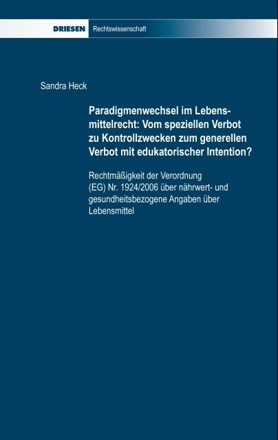 Paradigmenwechsel im Lebensmittelrecht: Vom speziellen Verbot zu Kontrollzwecken zum generellen Verbot mit edukatorischer Intention? - Sandra Heck