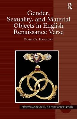 Gender, Sexuality, and Material Objects in English Renaissance Verse -  Pamela S. Hammons