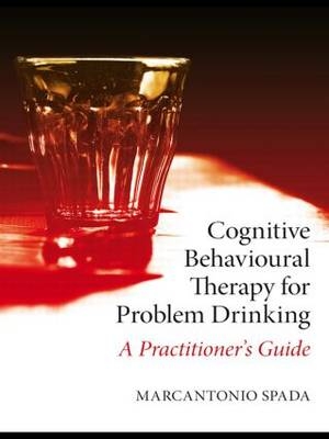 Cognitive Behavioural Therapy for Problem Drinking - Marcantonio Spada