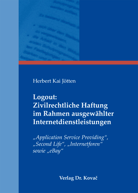 Logout: Zivilrechtliche Haftung im Rahmen ausgewählter Internetdienstleistungen - Herbert K Jötten