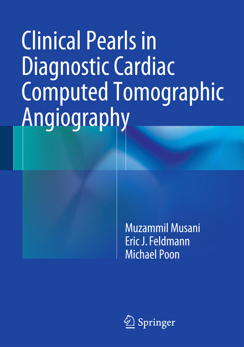 Clinical Pearls in Diagnostic Cardiac Computed Tomographic Angiography - Muzammil H. Musani, Eric J. Feldmann, Michael Poon