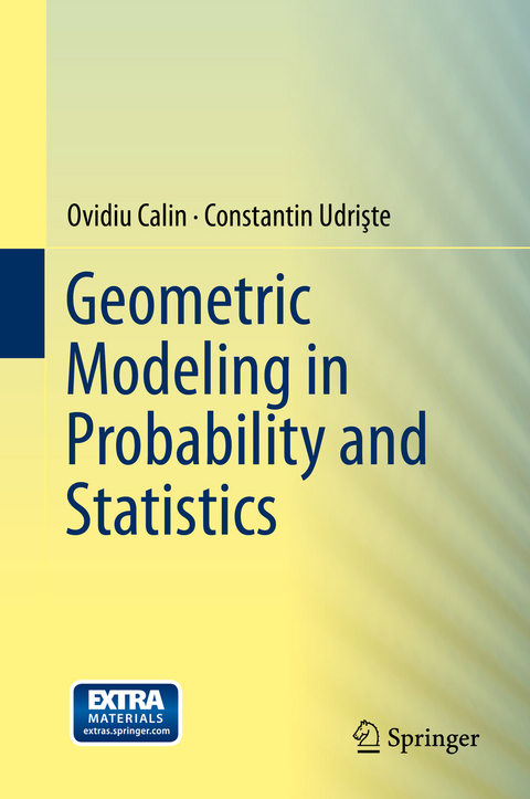 Geometric Modeling in Probability and Statistics - Ovidiu Calin, Constantin Udrişte