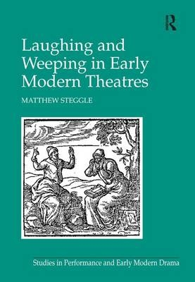 Laughing and Weeping in Early Modern Theatres -  Matthew Steggle