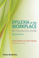 Dyslexia in the Workplace – An Introductory Guide 2e - Diana Bartlett, Sylvia Moody, Katherine Kindersley