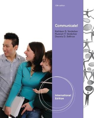 Communicate!, International Edition - Kathleen Verderber, Deanna Sellnow, Rudolph Verderber