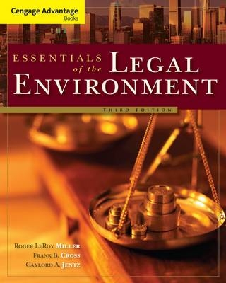 Cengage Advantage Books: Essentials of the Legal Environment - Roger Miller, Frank L. Cross  Jr., Gaylord A. Jentz