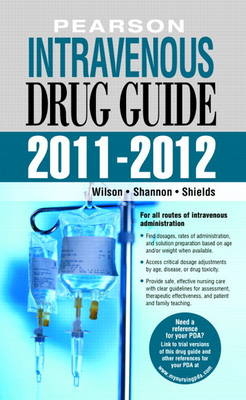 Pearson Intravenous Drug Guide 2011-2012 - Billie A. Wilson, Margaret T. Shannon, Kelly Shields