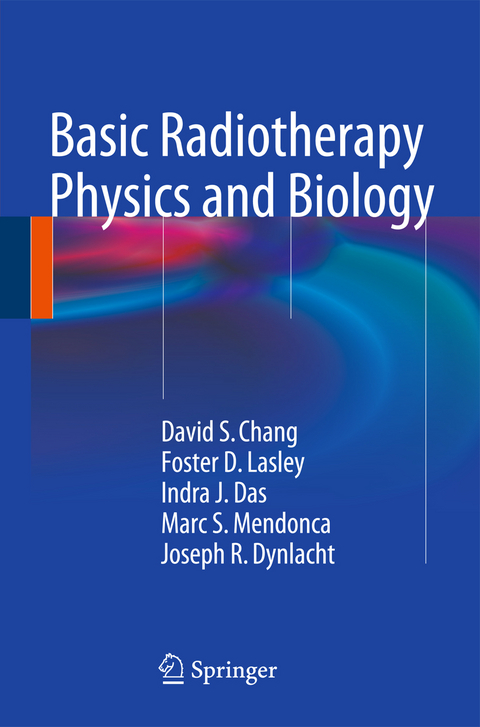 Basic Radiotherapy Physics and Biology - David S. Chang, Foster D. Lasley, Indra J. Das, Marc S. Mendonca, Joseph R. Dynlacht