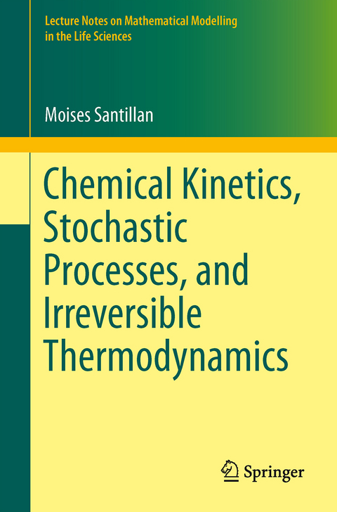 Chemical Kinetics, Stochastic Processes, and Irreversible Thermodynamics - Moisés Santillán